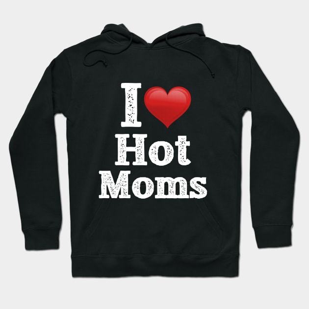 I Love Hot Moms (Red and White) Hoodie by troygmckinley